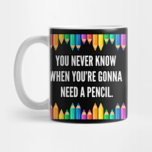 You never know when you're gonna need a pencil. Mug